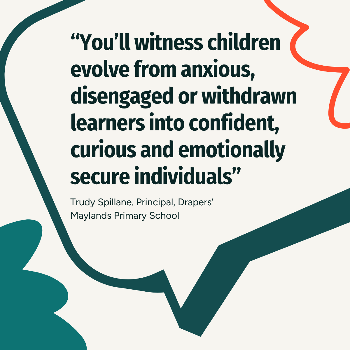 "You&rsquo;ll witness children evolve from anxious, disengaged or withdrawn learners into confident, curious and emotionally secure individuals"